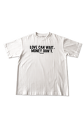 T-SHIRT LOVE CAN WAIT. MONEY DON'T